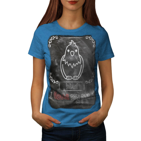 I Love My Pet Bird Womens T-Shirt