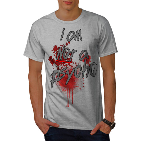 I Am Not A Psycho Mens T-Shirt