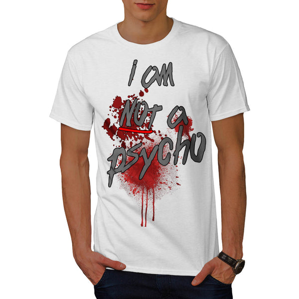 I Am Not A Psycho Mens T-Shirt