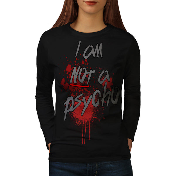 I Am Not A Psycho Womens Long Sleeve T-Shirt