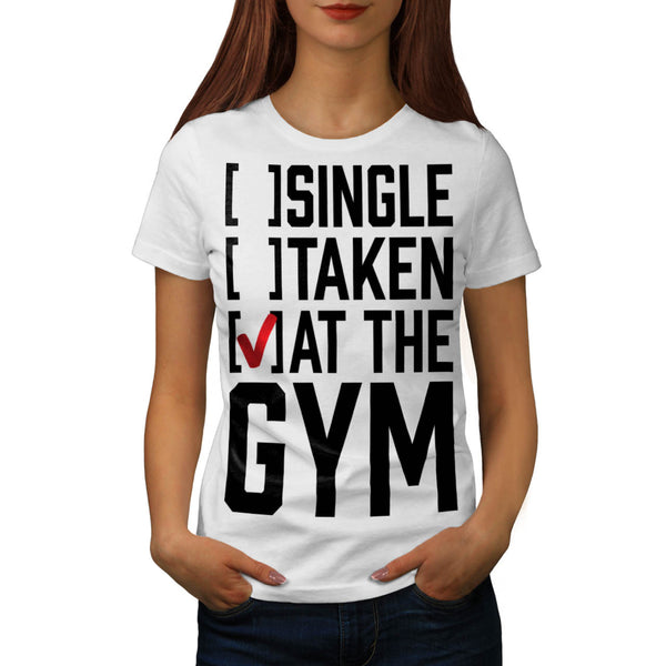 Single Taken At Gym Womens T-Shirt