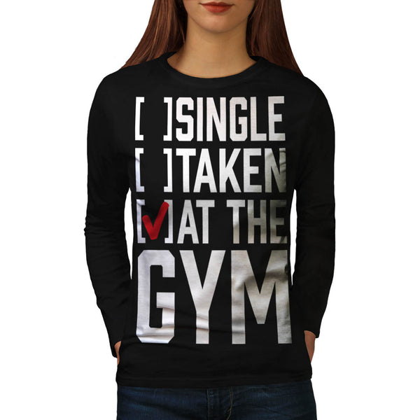 Single Taken At Gym Womens Long Sleeve T-Shirt