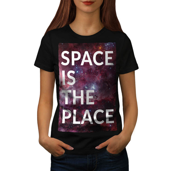 Space Is The Place Fun Womens T-Shirt