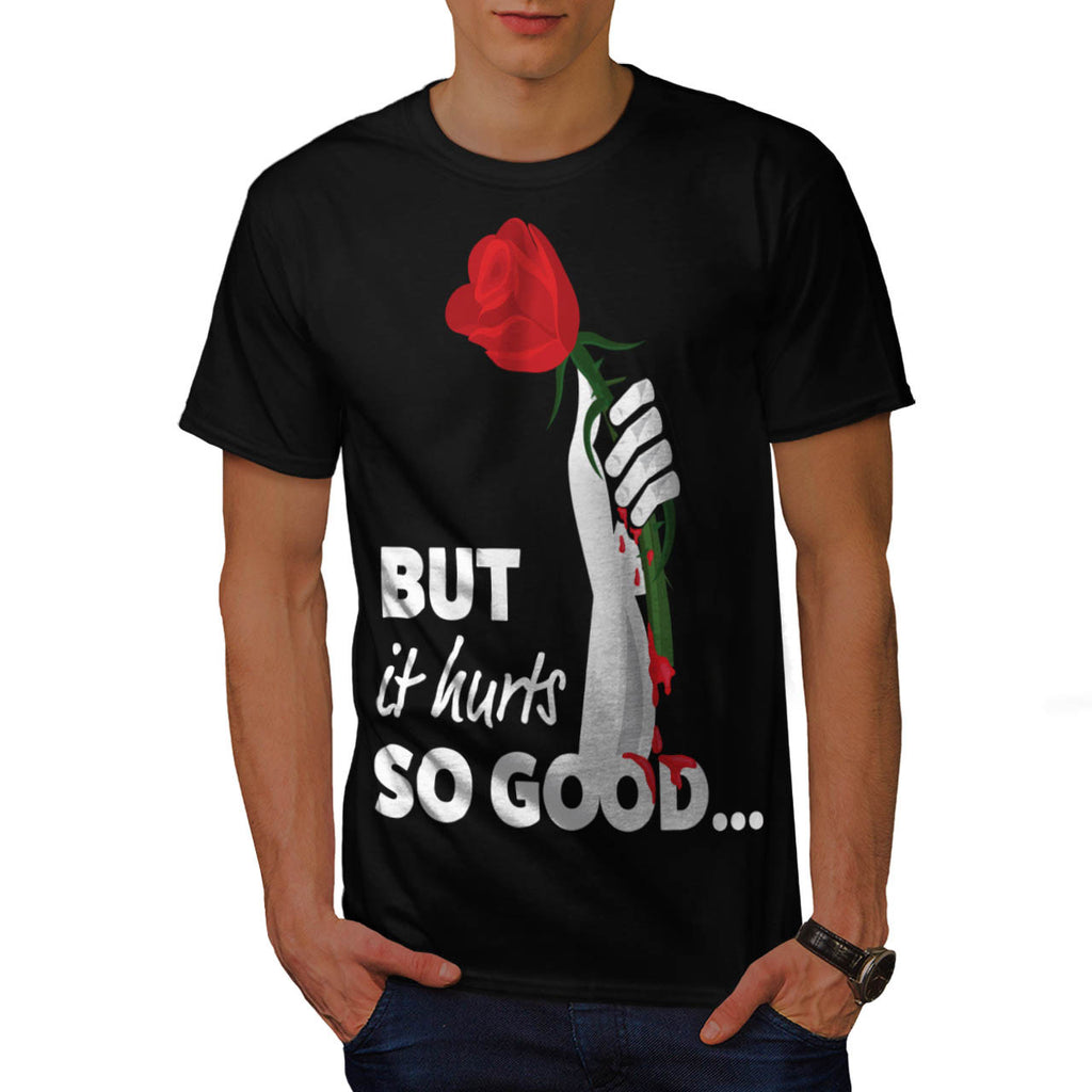 Hurts So Good Rose Mens T-Shirt