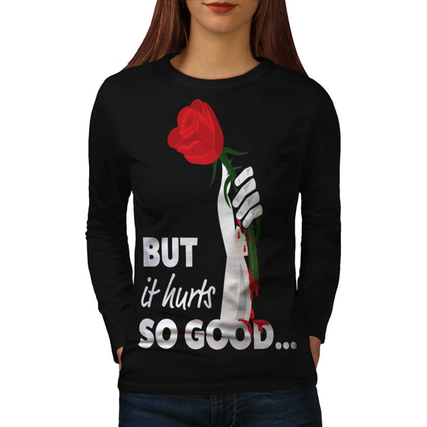 Hurts So Good Rose Womens Long Sleeve T-Shirt
