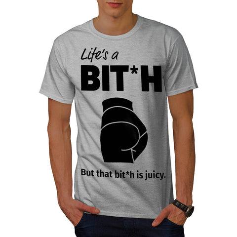 Life A Juicy Bitch Mens T-Shirt