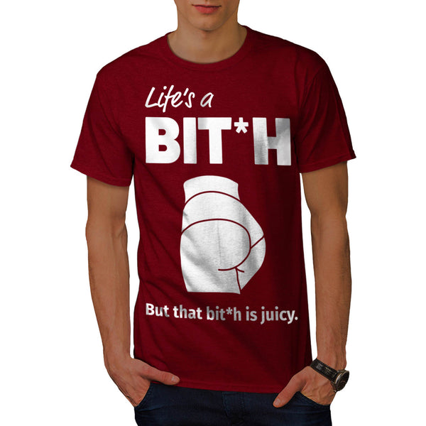 Life A Juicy Bitch Mens T-Shirt