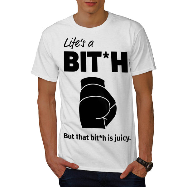 Life A Juicy Bitch Mens T-Shirt