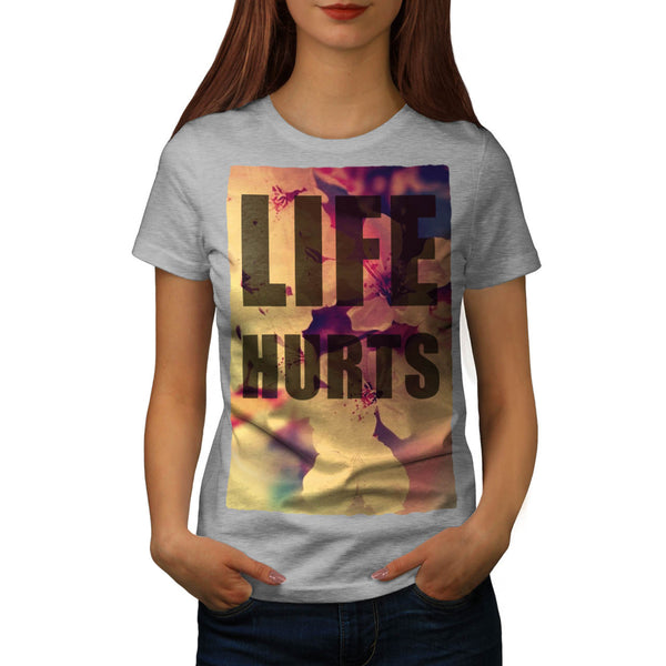 Life Hurts Fashion Womens T-Shirt
