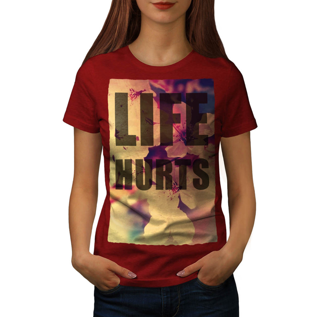 Life Hurts Fashion Womens T-Shirt