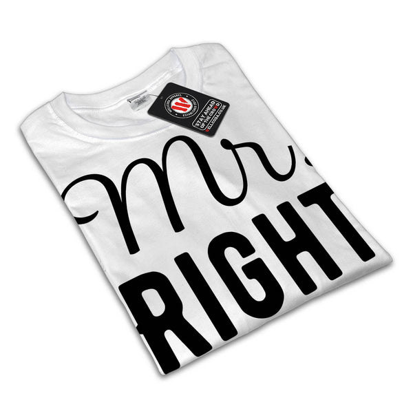 Mr. Right Statement Mens T-Shirt