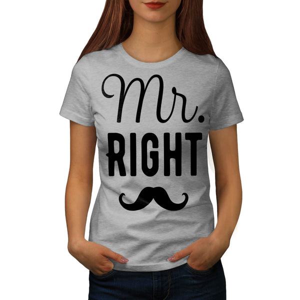 Mr. Right Statement Womens T-Shirt