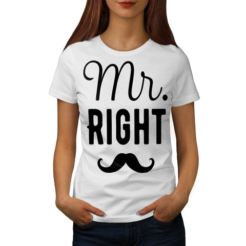 Mr. Right Statement Womens T-Shirt