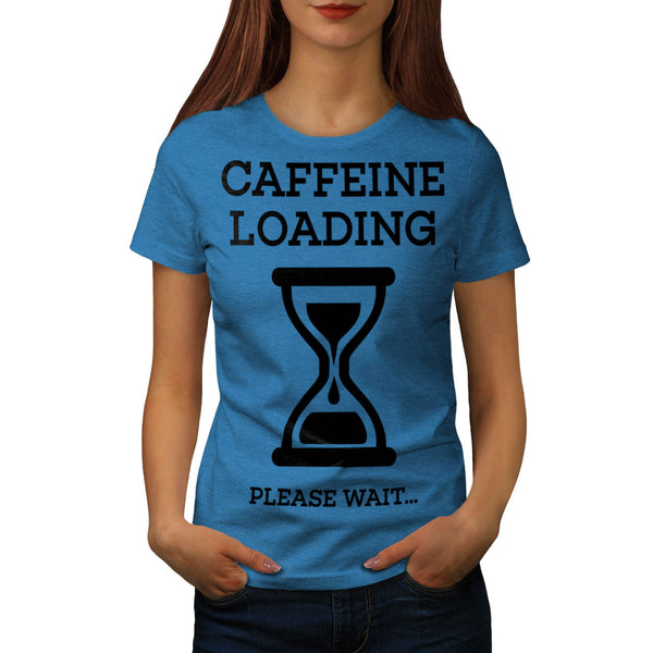 Caffeine Loading Wait Womens T-Shirt