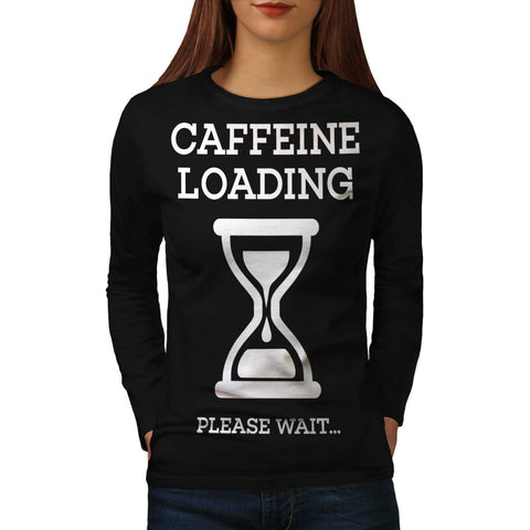 Caffeine Loading Wait Womens Long Sleeve T-Shirt