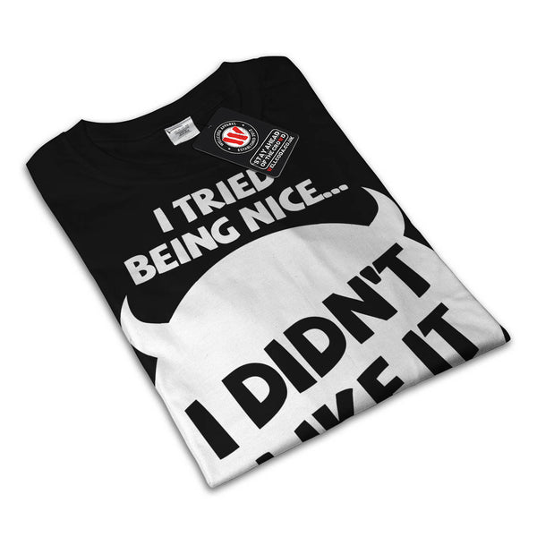 I Tried Being Nice Mens T-Shirt