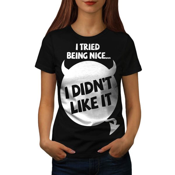 I Tried Being Nice Womens T-Shirt