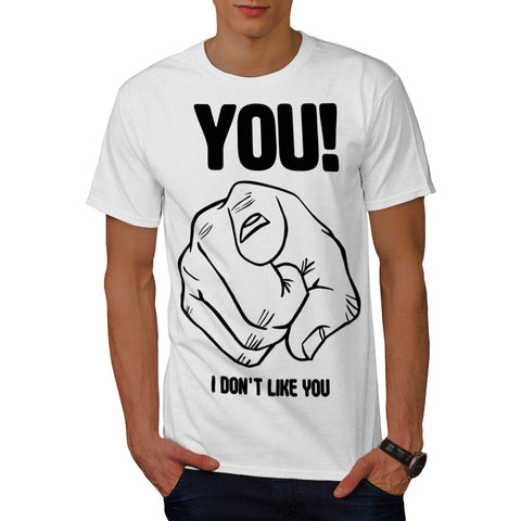 I Don't Like You Mens T-Shirt