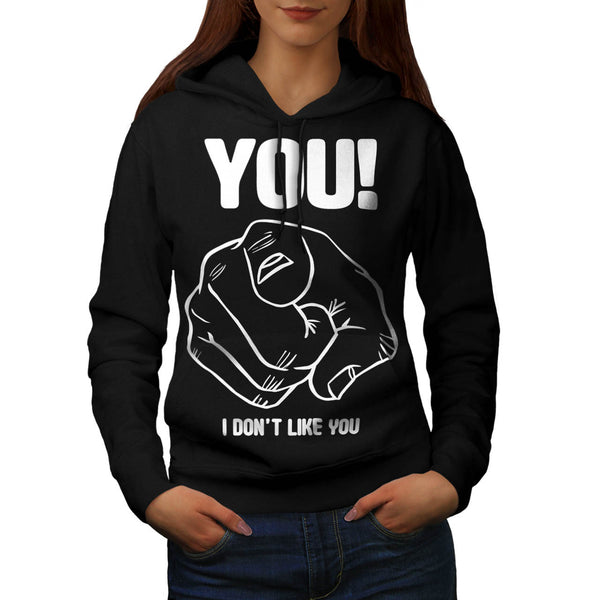 I Don't Like You Womens Hoodie