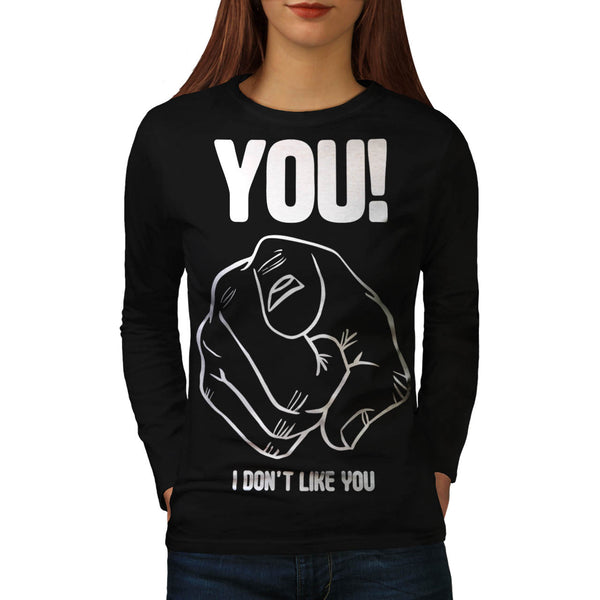 I Don't Like You Womens Long Sleeve T-Shirt