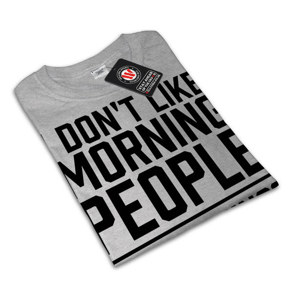 I Don't Like Morning Womens T-Shirt