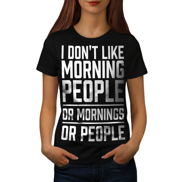 I Don't Like Morning Womens T-Shirt