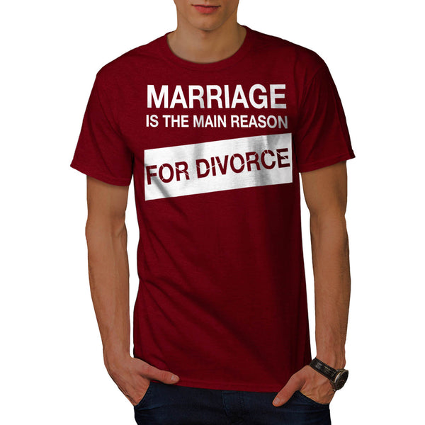 Marriage Main Reason Mens T-Shirt