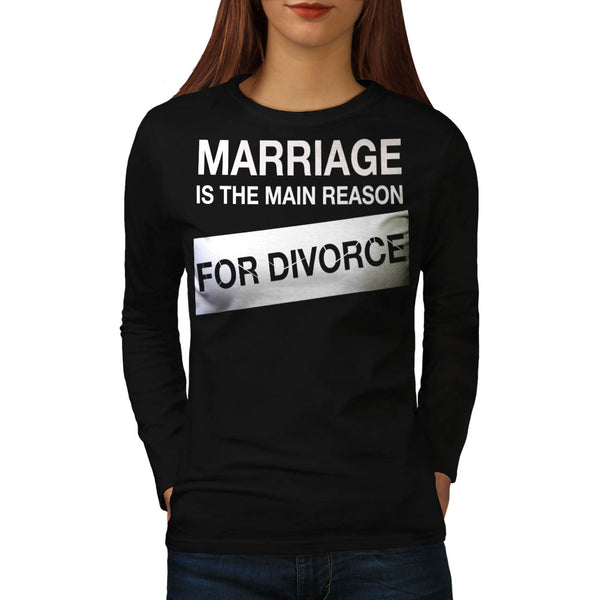 Marriage Main Reason Womens Long Sleeve T-Shirt
