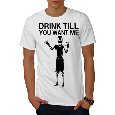 Drink Till You Want Mens T-Shirt