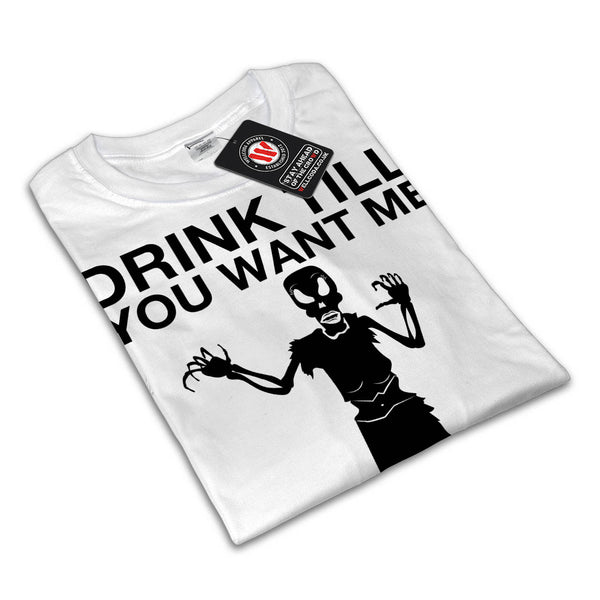 Drink Till You Want Mens T-Shirt