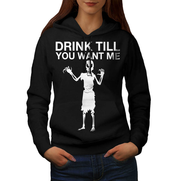 Drink Till You Want Womens Hoodie